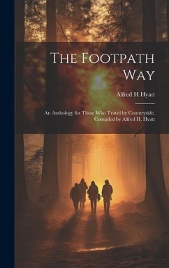 The Footpath way; an Anthology for Those who Travel by Countryside. Compiled by Alfred H. Hyatt - Hyatt, Alfred H.