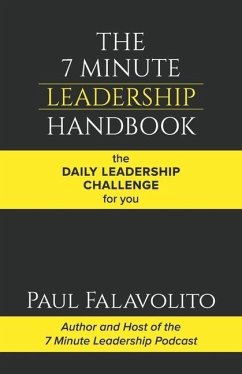 The 7 Minute Leadership Handbook: The Daily Leadership Challenge for You - Falavolito, Paul