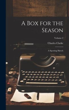 A Box for the Season: A Sporting Sketch; Volume 2 - Clarke, Charles