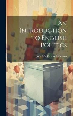 An Introduction to English Politics - Robertson, John Mackinnon