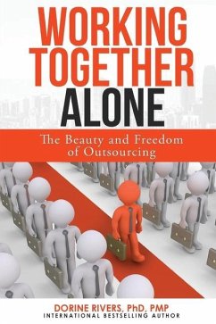Working Together Alone: The Freedom and Beauty of Outsourcing - Rivers, Dorine