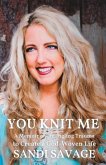 You Knit Me: A Memoir of Untangling Trauma to Create a God-Woven Life