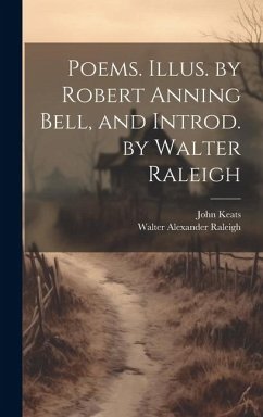 Poems. Illus. by Robert Anning Bell, and Introd. by Walter Raleigh - Raleigh, Walter Alexander; Keats, John