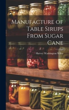 Manufacture of Table Sirups From Sugar Cane - Wiley, Harvey Washington