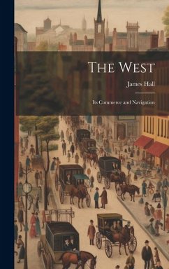 The West; its Commerce and Navigation - Hall, James