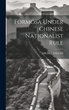 Formosa Under Chinese Nationalist Rule - Wiggin, Michel