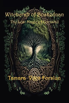 WITCHCRAFT OF BOSKEDNAN The Lost Magic of Cornwall - Forslun, Tamara von