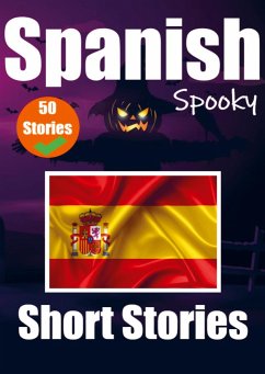 50 Short Spooky Storiеs in Spanish A Bilingual Journеy in English and Spanish: Haunted Tales in English and Spanish Learn Spanish Language - Auke de Haan