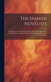 The Spanish Novelists: Don Francisco De Quevedo Villegas. Doctor Don Juan Perez De Montalvan. Antonio De Eslava. Donna Maria De Zayas I Soto