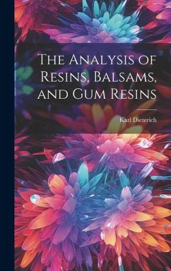 The Analysis of Resins, Balsams, and gum Resins - Dieterich, Karl