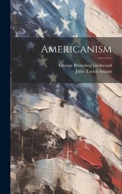 Americanism - Lockwood, George Browning; Adams, John Taylor