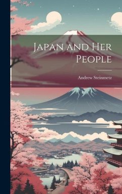 Japan and Her People - Steinmetz, Andrew