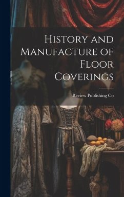 History and Manufacture of Floor Coverings - Co, Review Publishing