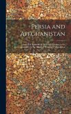 Persia and Affghanistan: Analytical Narrative of the Events Relating to the Correspondence On the Affairs of Persia and Affghanistan