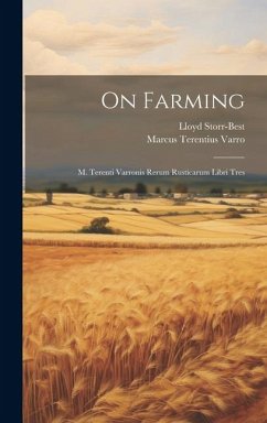 On Farming: M. Terenti Varronis Rerum Rusticarum Libri Tres - Varro, Marcus Terentius; Storr-Best, Lloyd