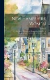 New Hampshire Women: A Collection of Portraits and Biographical Sketches of Daughters and Residents of the Granite State