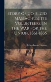 Story of Co. F, 23d Massachusetts Volunteers, in the war for the Union, 1861-1865