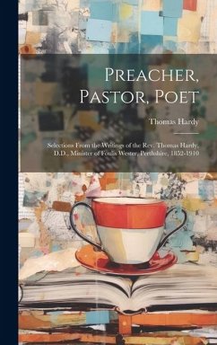 Preacher, Pastor, Poet: Selections From the Writings of the Rev. Thomas Hardy, D.D., Minister of Foulis Wester, Perthshire, 1852-1910 - Hardy, Thomas