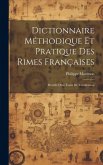 Dictionnaire méthodique et pratique des rimes françaises; précédé d'un traité de versification
