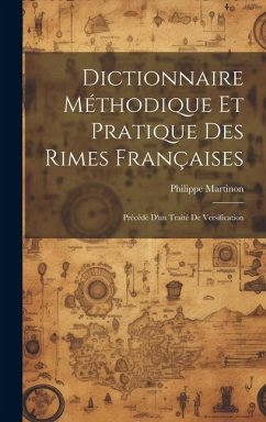 Dictionnaire méthodique et pratique des rimes françaises; précédé d'un traité de versification - Martinon, Philippe