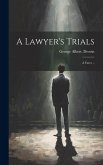 A Lawyer's Trials; a Farce ..