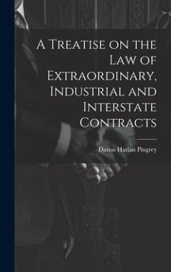A Treatise on the law of Extraordinary, Industrial and Interstate Contracts - Pingrey, Darius Harlan