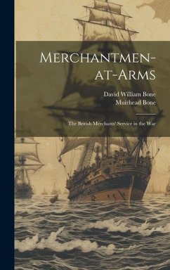 Merchantmen-at-arms; the British Merchants' Service in the War - Bone, David William; Bone, Muirhead