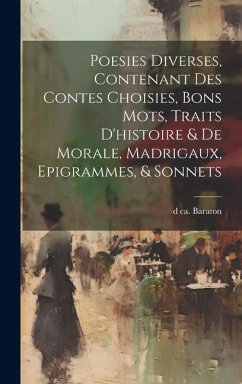 Poesies diverses, contenant des contes choisies, bons mots, traits d'histoire & de morale, madrigaux, epigrammes, & sonnets - Baraton, D. Ca