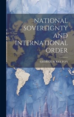 National Sovereignty and International Order - W. Keeton, George