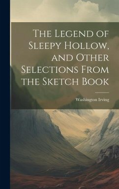 The Legend of Sleepy Hollow, and Other Selections From the Sketch Book - Washington, Irving