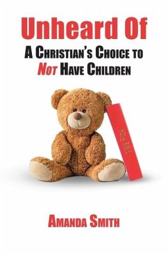 Unheard Of: A Christian's Choice to NOT Have Children - Smith, Amanda
