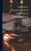 Federal Mandatory Minimum Sentencing: Hearing Before the Subcommittee on Crime and Criminal Justice of the Committee on the Judiciary, House of Repres