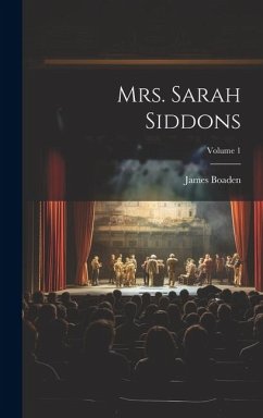 Mrs. Sarah Siddons; Volume 1 - Boaden, James