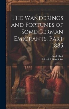 The Wanderings and Fortunes of Some German Emigrants, Part 1885 - Gerstäcker, Friedrich; Black, David