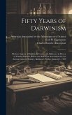 Fifty Years of Darwinism: Modern Aspects of Evolution; Centennial Addresses in Honor of Charles Darwin, Before the American Association for the