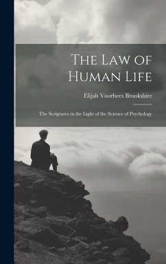 The law of Human Life; the Scriptures in the Light of the Science of Psychology - Brookshire, Elijah Voorhees