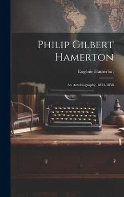 Philip Gilbert Hamerton; an Autobiography, 1834-1858 - Hamerton, Eugénie