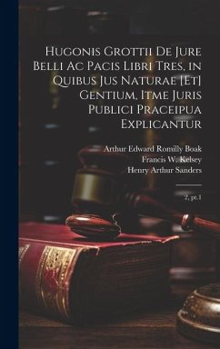 Hugonis Grottii De jure belli ac pacis libri tres, in quibus jus naturae [et] gentium, itme juris publici praceipua explicantur: 2, pt.1 - Grotius, Hugo; Kelsey, Francis W.; Boak, Arthur Edward Romilly