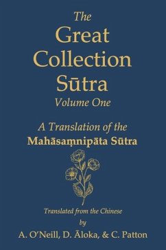 The Great Collection Sūtra: Volume One: A Translation of the Mahāsaṃnipāta Sūtra - Patton, Charles D.; 256;Loka, Dharmacak&us; O'Neill, Alexander James