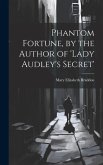 Phantom Fortune, by the Author of 'lady Audley's Secret'