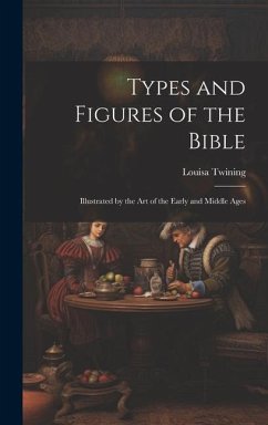 Types and Figures of the Bible: Illustrated by the Art of the Early and Middle Ages - Twining, Louisa