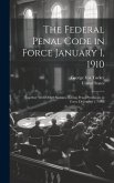 The Federal Penal Code in Force January 1, 1910: Together With Other Statutes Having Penal Provisions in Force December 1, 1908
