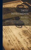 Trust Investments: An Annotated and Classified List of Securities Authorised for the Investment of Trust Funds Under Section I of the Tru