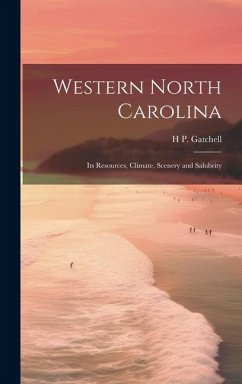 Western North Carolina; its Resources, Climate, Scenery and Salubrity - Gatchell, H. P.