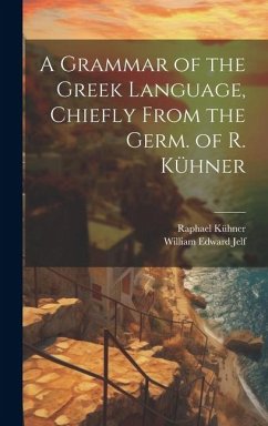 A Grammar of the Greek Language, Chiefly From the Germ. of R. Kühner - Jelf, William Edward; Kühner, Raphael