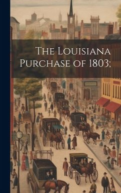 The Louisiana Purchase of 1803; - Anonymous