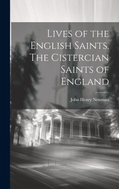 Lives of the English Saints. The Cistercian Saints of England - Newman, John Henry