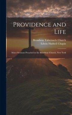 Providence and Life: Select Sermons Preached in the Broadway Church, New York - Chapin, Edwin Hubbell; Church, Broadway Tabernacle