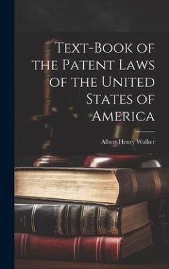 Text-Book of the Patent Laws of the United States of America - Walker, Albert Henry