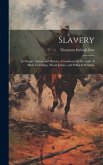 Slavery: Its Origin, Nature and History: Considered in the Light of Bible Teachings, Moral Justice, and Political Wisdom